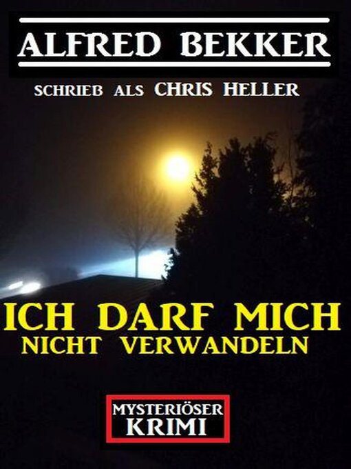 Title details for Mysteriöser Alfred Bekker Krimi--Ich darf mich nicht verwandeln by Alfred Bekker - Available
